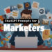 Chatgpt Prompts for Marketers